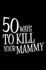 Watch 50 Ways to Kill Your Mammy Gomovies