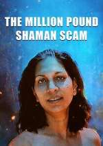 Watch The Million Pound Shaman Scam Gomovies