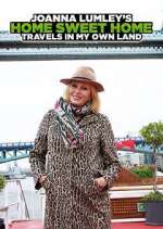 Watch Joanna Lumley's Home Sweet Home: Travels in My Own Land Gomovies