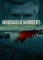 Watch Murdaugh Murders: Deadly Dynasty Gomovies