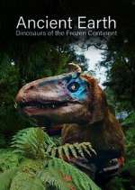 Watch Ancient Earth: Dinosaurs of the Frozen Continent Gomovies
