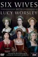 Watch Six Wives with Lucy Worsley Gomovies
