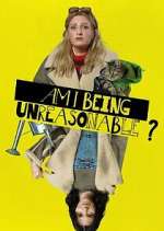 Watch Am I Being Unreasonable? Gomovies