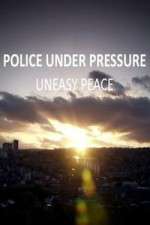 Watch Police Under Pressure - Uneasy Peace Gomovies